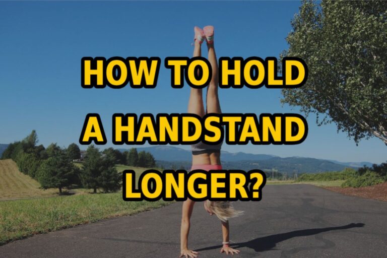 5 Tips On How To Hold A Handstand Longer