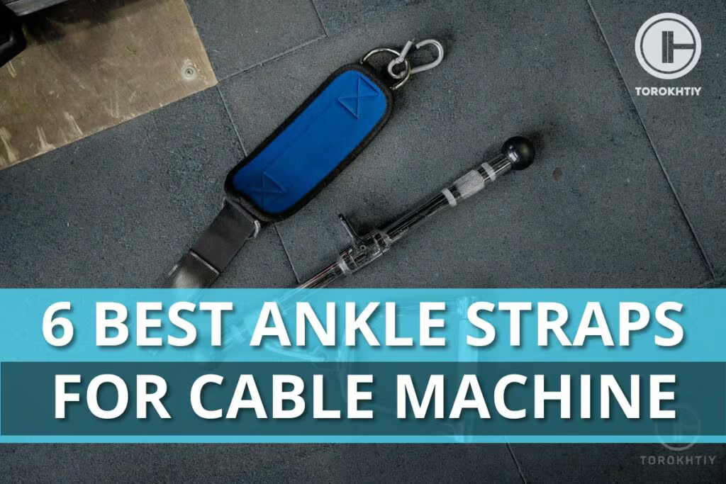 Best Ankle Straps for Cable Machine