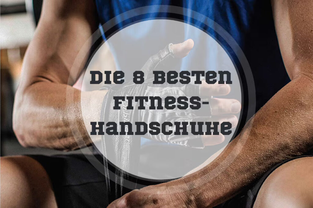 Fitnesshandschuhe Vergleich und Kaufberatun