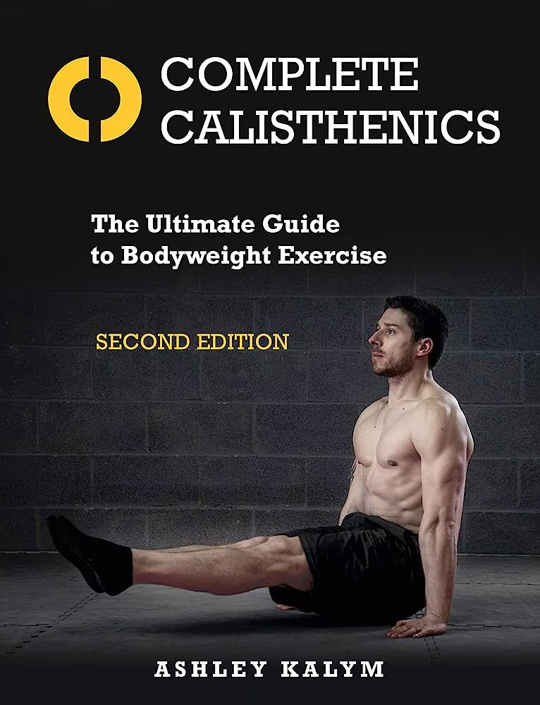 Complete Calisthenics, Second Edition: The Ultimate Guide to Bodyweight Exercise 