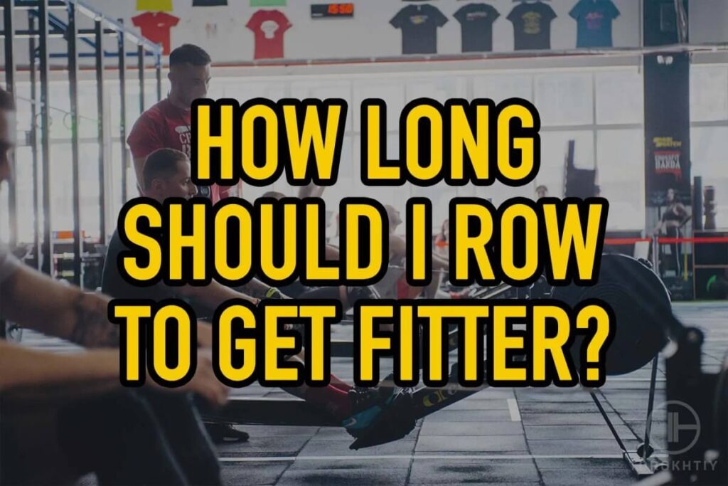 How Long Should I Row to Get Fitter